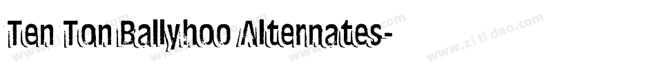 Ten Ton Ballyhoo Alternates字体转换